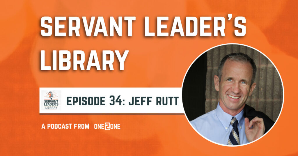 Servant Leader’s Library podcast Episode 34 featuring Jeff Rutt, founder of Keystone Custom Homes and HOPE International.